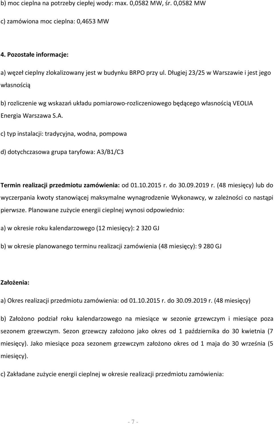 Energia Warszawa S.A. c) typ instalacji: tradycyjna, wodna, pompowa d) dotychczasowa grupa taryfowa: A3/B1/C3 Termin realizacji przedmiotu zamówienia: od 01.10.2015 r. do 30.09.2019 r.