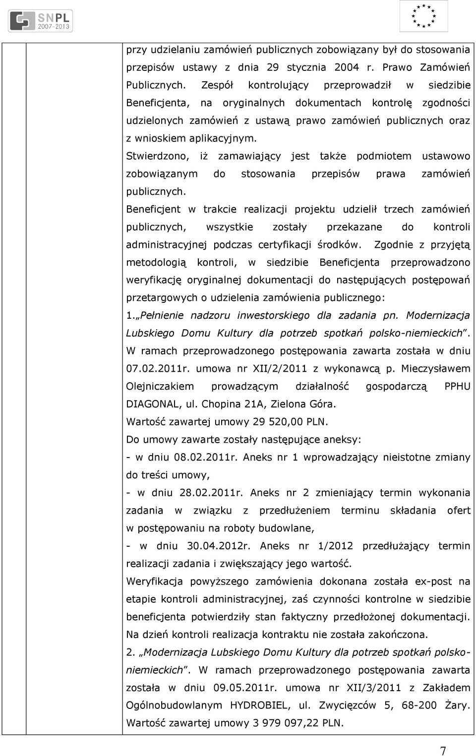 Stwierdzono, iż zamawiający jest także podmiotem ustawowo zobowiązanym do stosowania przepisów prawa zamówień publicznych.