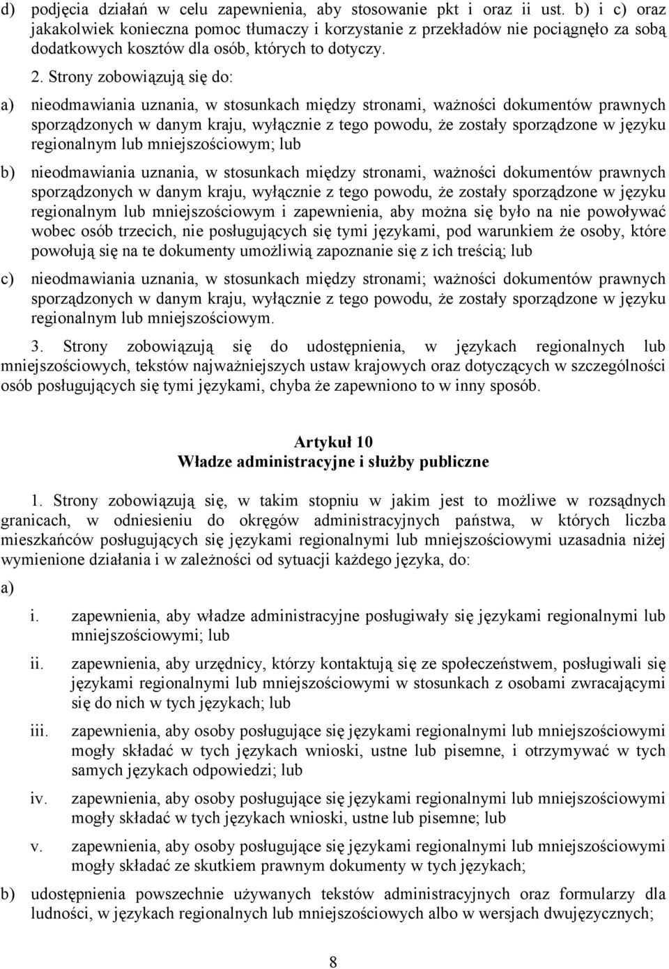 Strony zobowiązują się do: a) nieodmawiania uznania, w stosunkach między stronami, ważności dokumentów prawnych sporządzonych w danym kraju, wyłącznie z tego powodu, że zostały sporządzone w języku