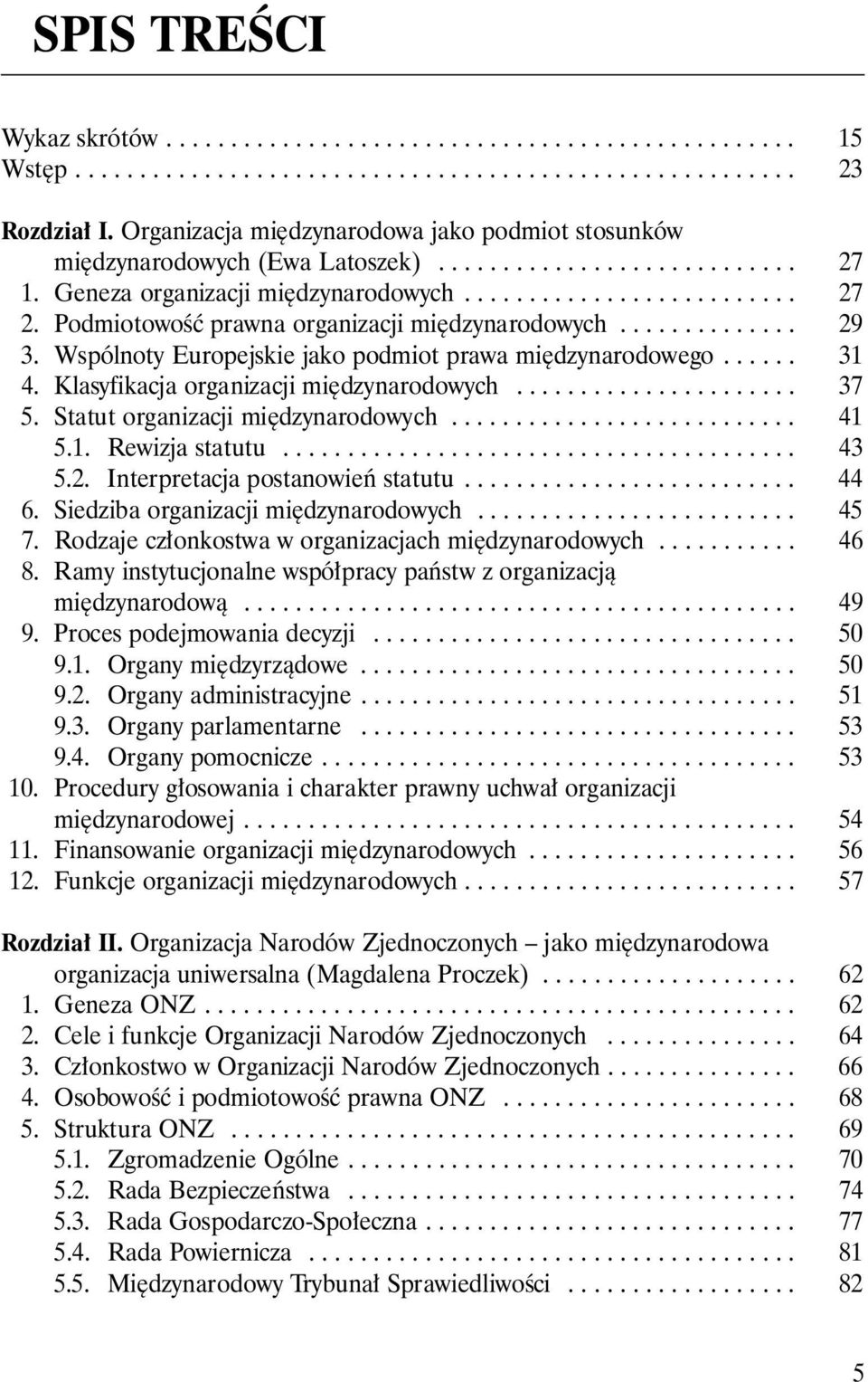 PodmiotowoÊç prawna organizacji mi dzynarodowych.............. 29 3. Wspólnoty Europejskie jako podmiot prawa mi dzynarodowego...... 31 4. Klasyfikacja organizacji mi dzynarodowych...................... 37 5.