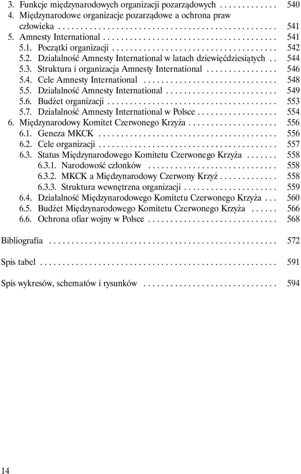 Dzia alnoêç Amnesty International w latach dziewi çdziesiàtych.. 544 5. 3. Struktura i organizacja Amnesty International................ 546 5. 4. Cele Amnesty International.............................. 548 5.