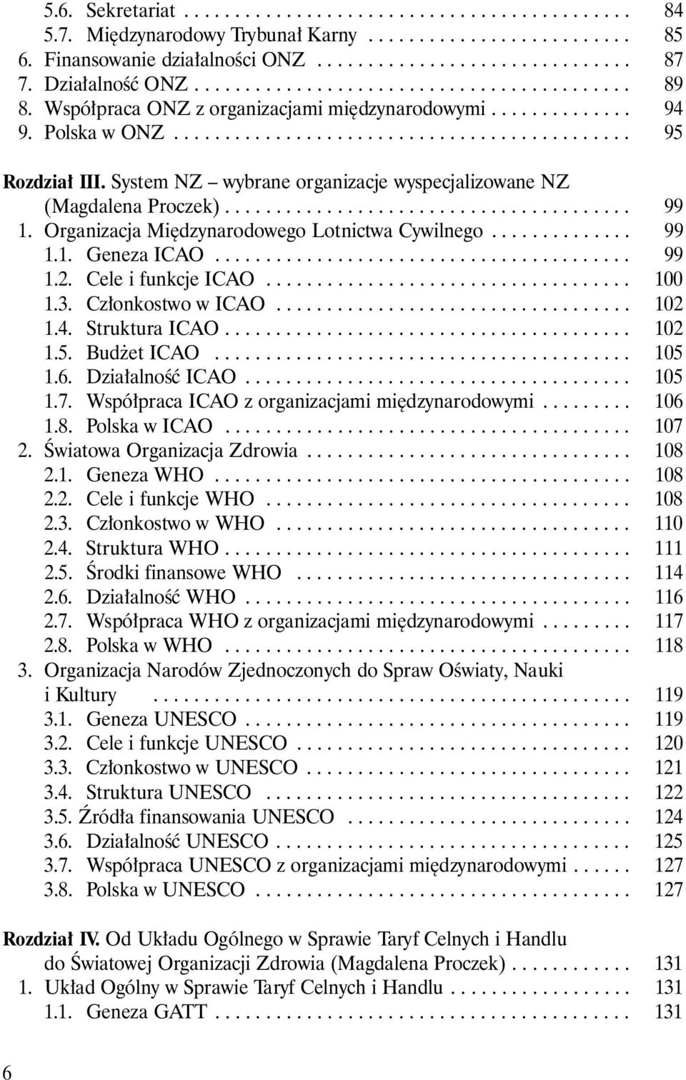 System NZ wybrane organizacje wyspecjalizowane NZ (Magdalena Pr o c z e k )........................................ 99 1. Organizacja Mi dzynarodowego Lotnictwa Cywilnego.............. 99 1. 1. Geneza ICAO.