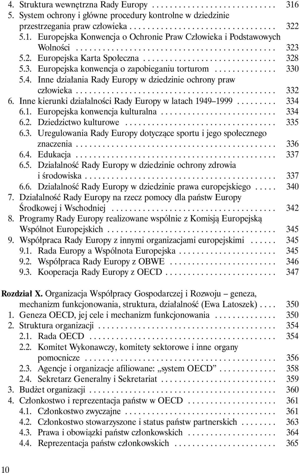 ............. 330 5. 4. Inne dzia ania Rady Europy w dziedzinie ochrony praw c z o w i e k a............................................. 332 6.