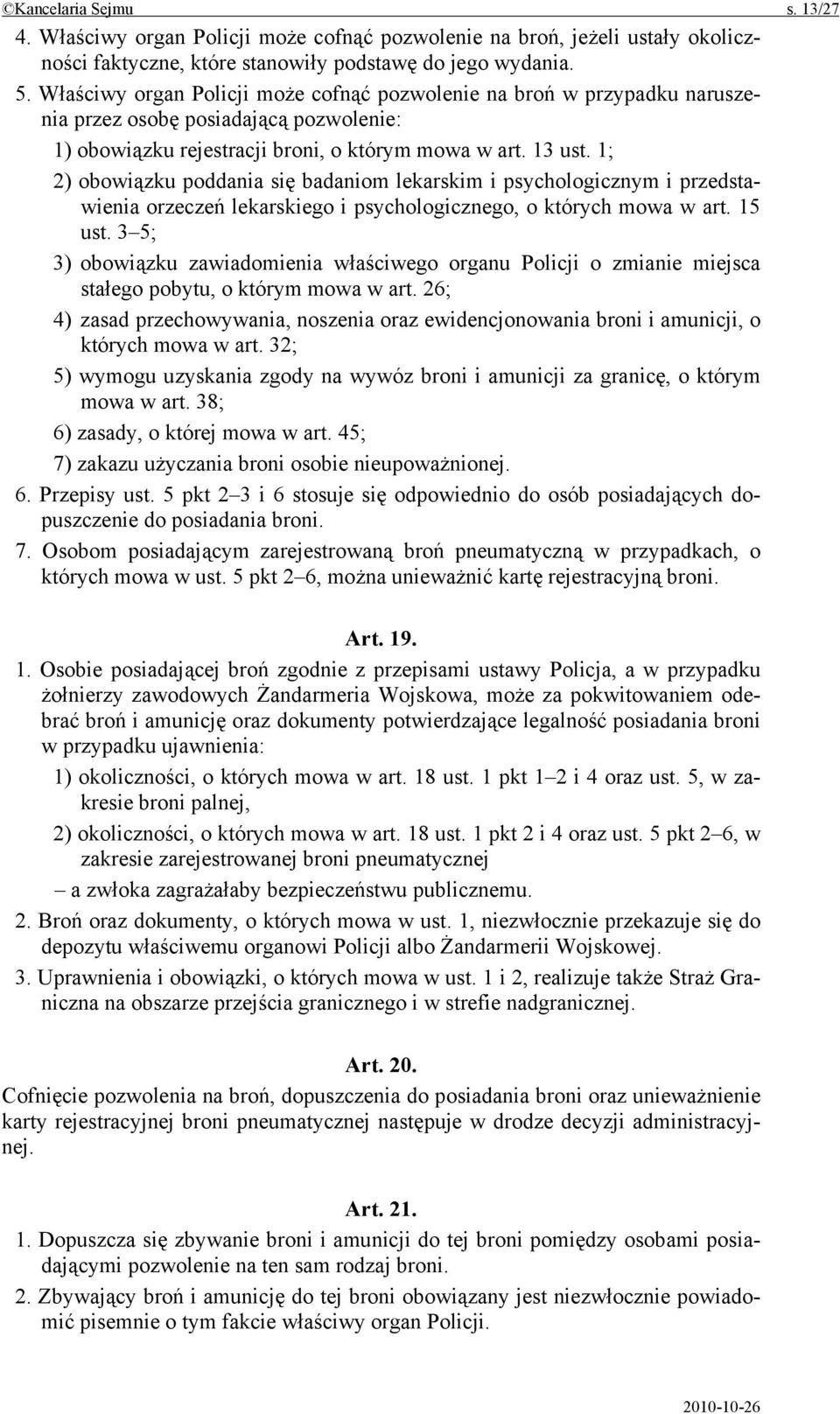 1; 2) obowiązku poddania się badaniom lekarskim i psychologicznym i przedstawienia orzeczeń lekarskiego i psychologicznego, o których mowa w art. 15 ust.