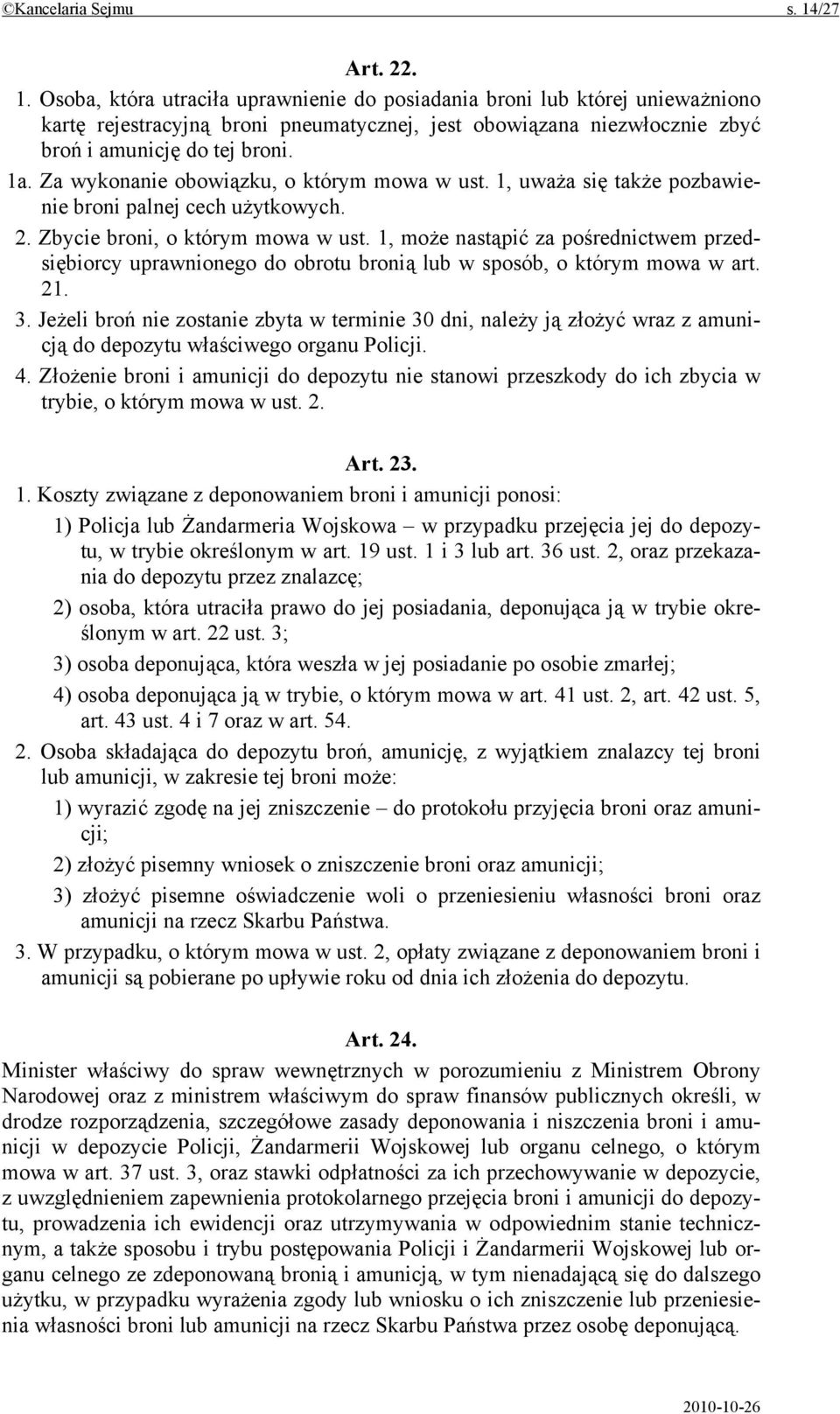 1a. Za wykonanie obowiązku, o którym mowa w ust. 1, uważa się także pozbawienie broni palnej cech użytkowych. 2. Zbycie broni, o którym mowa w ust.