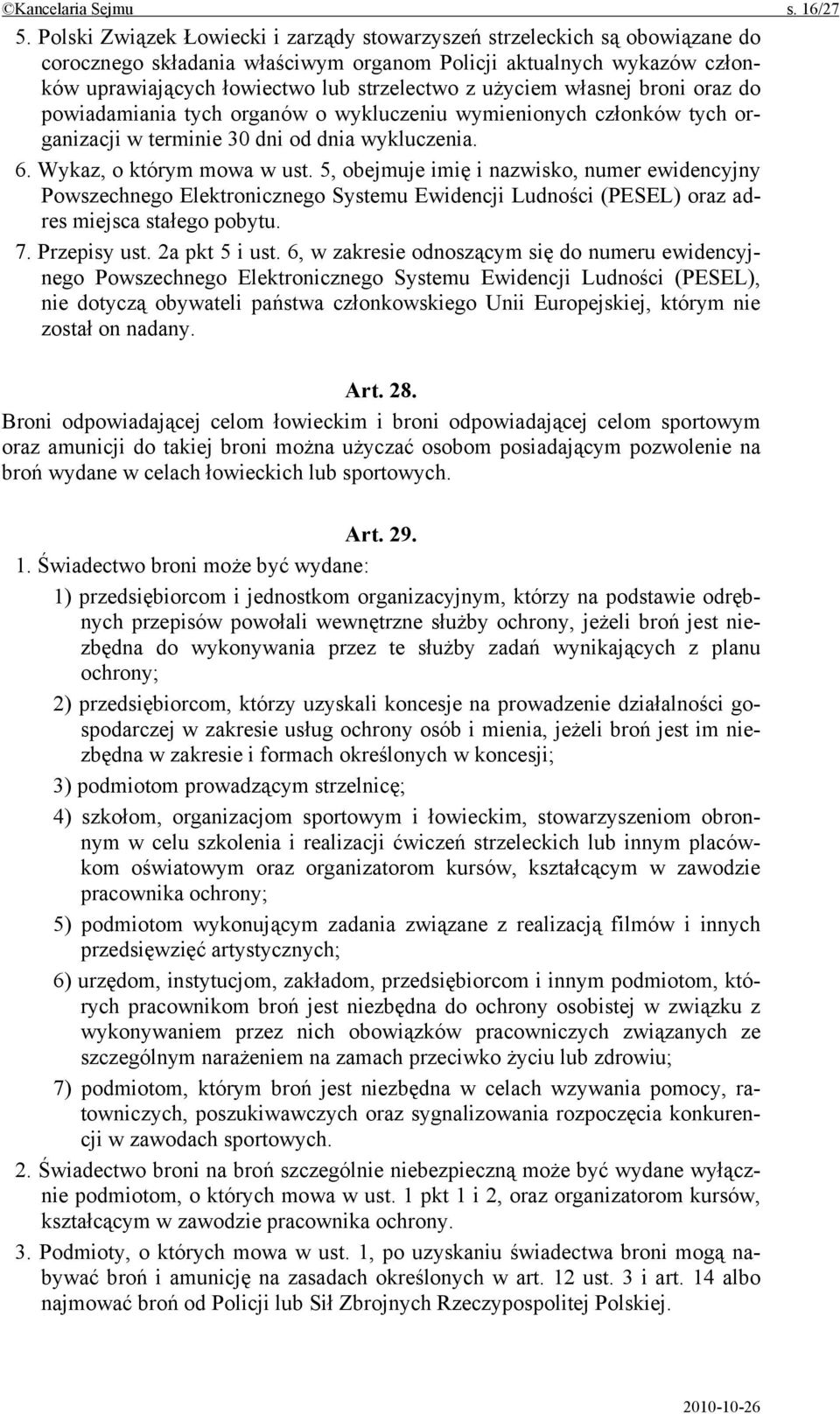 użyciem własnej broni oraz do powiadamiania tych organów o wykluczeniu wymienionych członków tych organizacji w terminie 30 dni od dnia wykluczenia. 6. Wykaz, o którym mowa w ust.