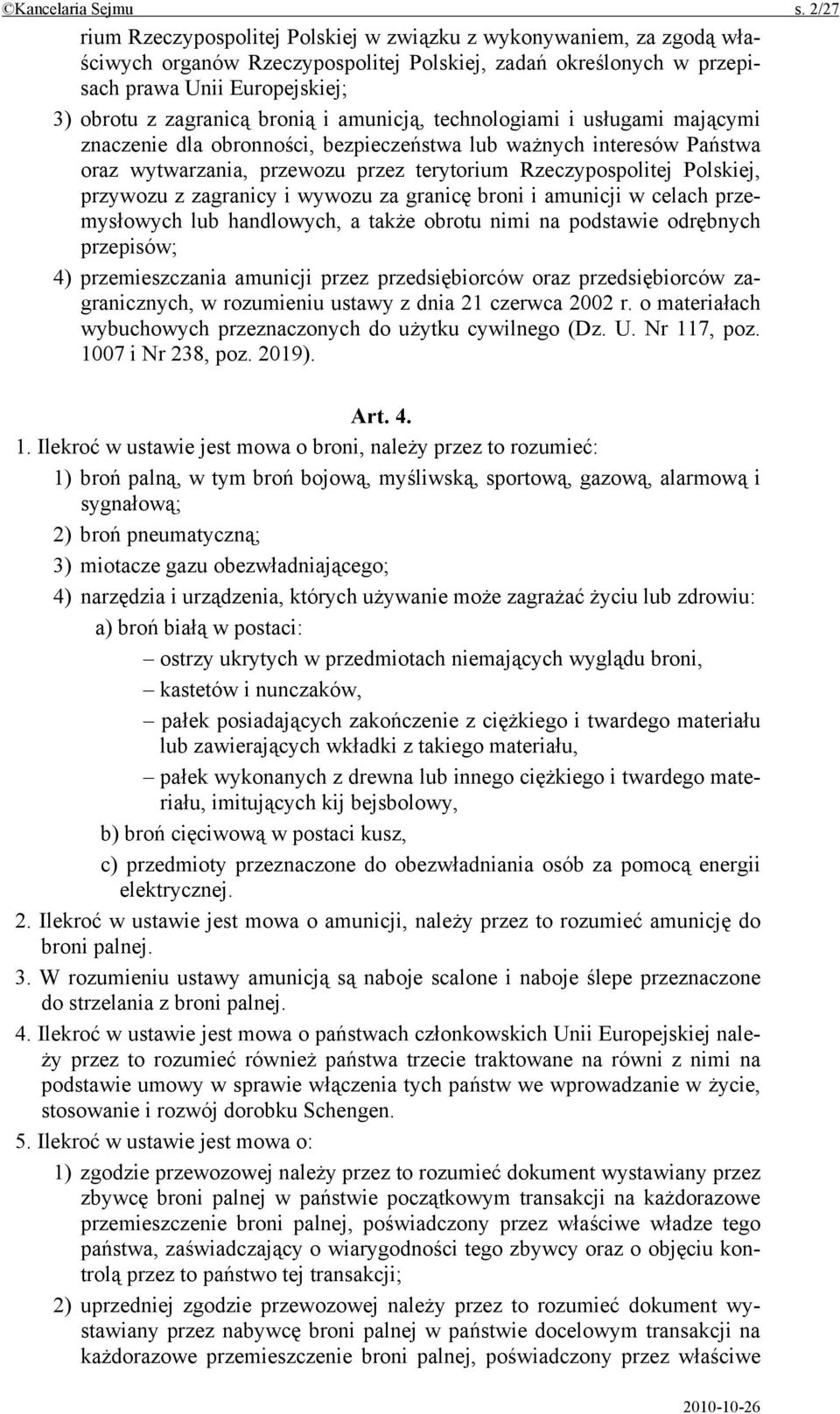 bronią i amunicją, technologiami i usługami mającymi znaczenie dla obronności, bezpieczeństwa lub ważnych interesów Państwa oraz wytwarzania, przewozu przez terytorium Rzeczypospolitej Polskiej,