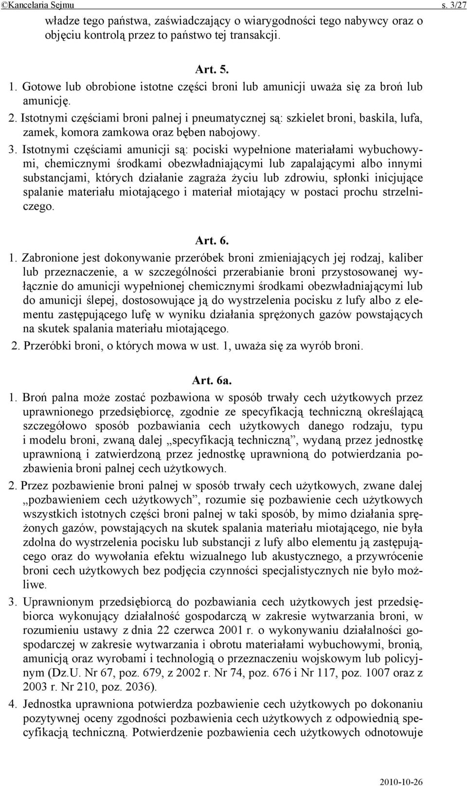 Istotnymi częściami broni palnej i pneumatycznej są: szkielet broni, baskila, lufa, zamek, komora zamkowa oraz bęben nabojowy. 3.