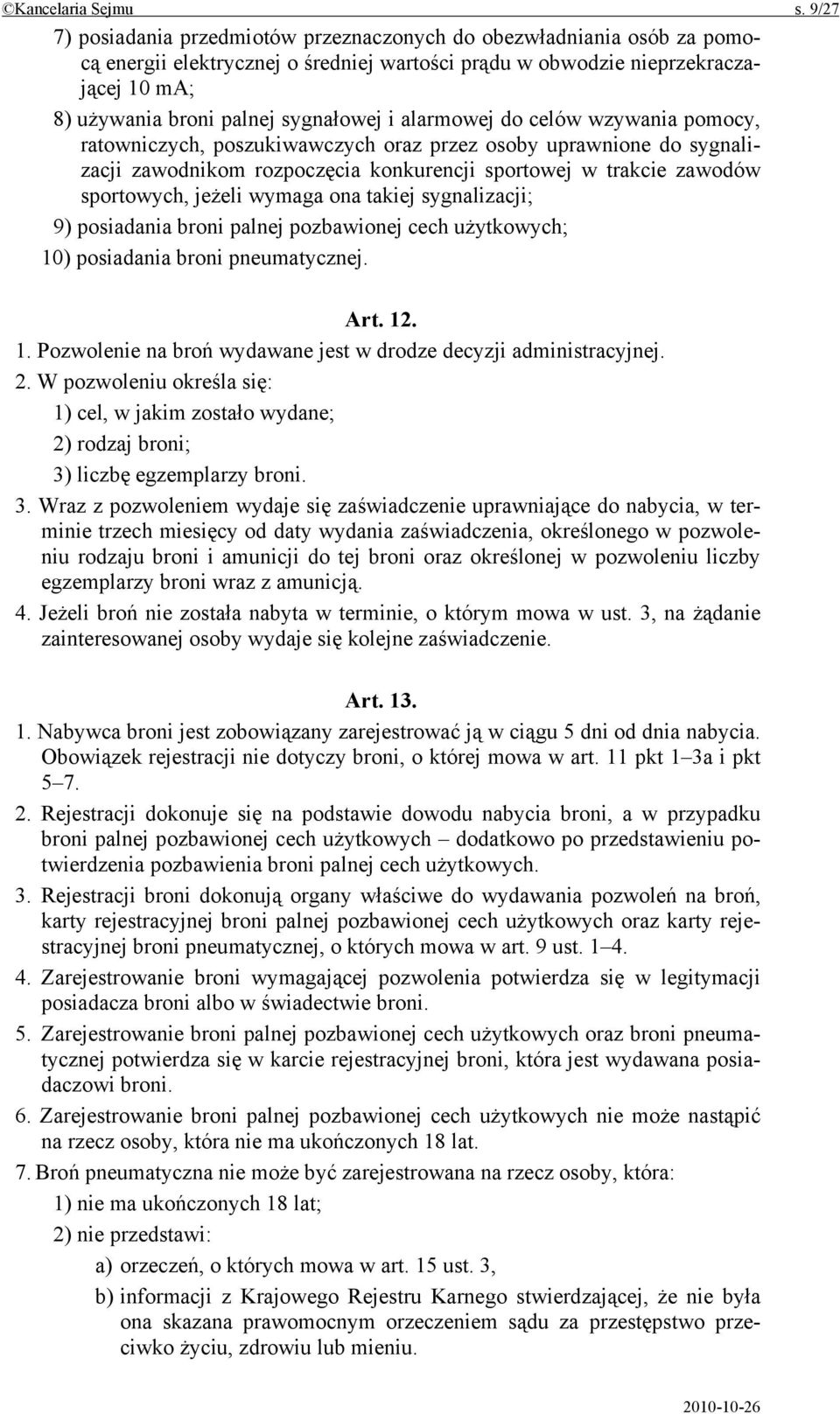 i alarmowej do celów wzywania pomocy, ratowniczych, poszukiwawczych oraz przez osoby uprawnione do sygnalizacji zawodnikom rozpoczęcia konkurencji sportowej w trakcie zawodów sportowych, jeżeli