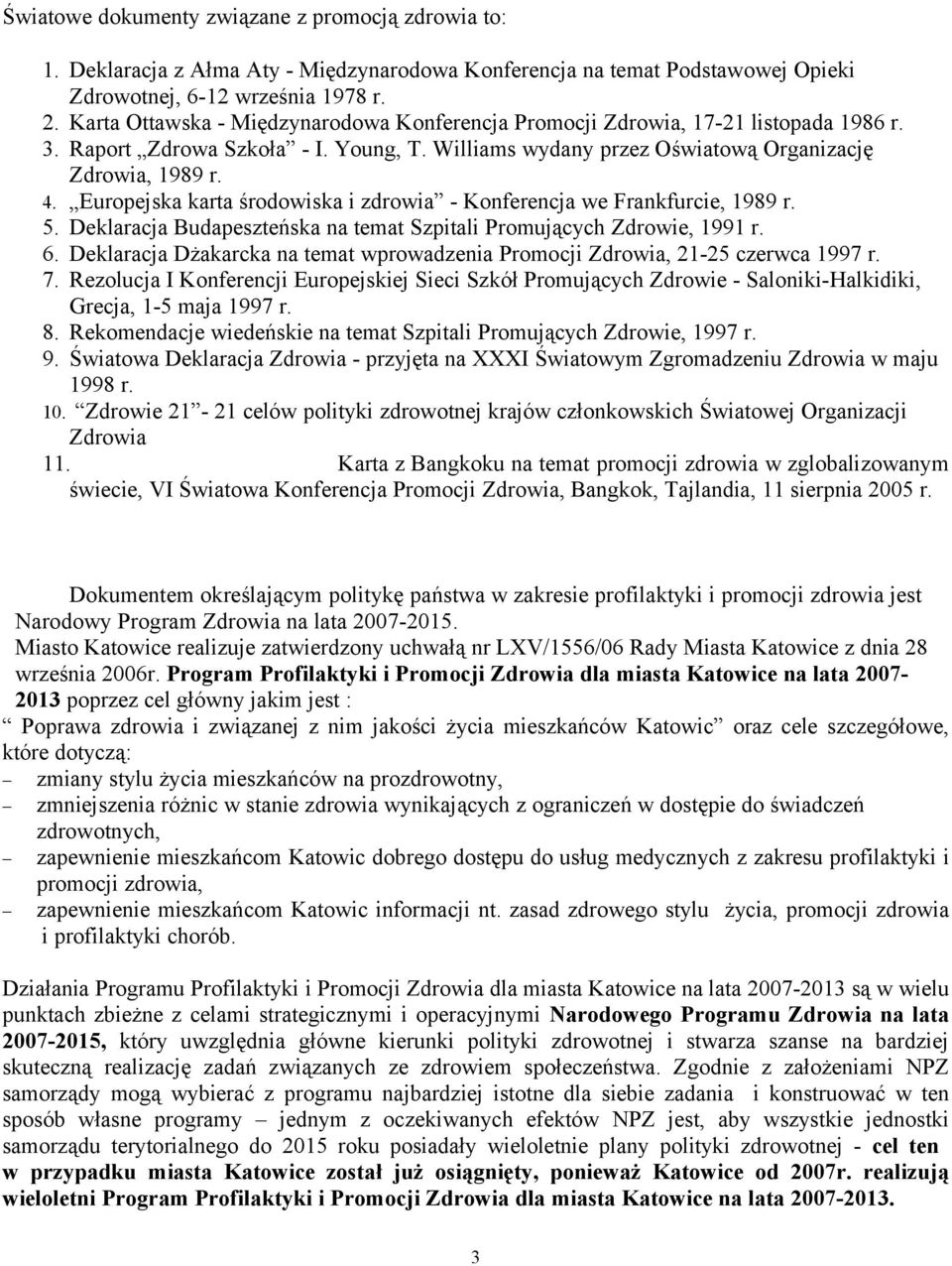 Europejska karta środowiska i zdrowia - Konferencja we Frankfurcie, 1989 r. 5. Deklaracja Budapeszteńska na temat Szpitali Promujących Zdrowie, 1991 r. 6.