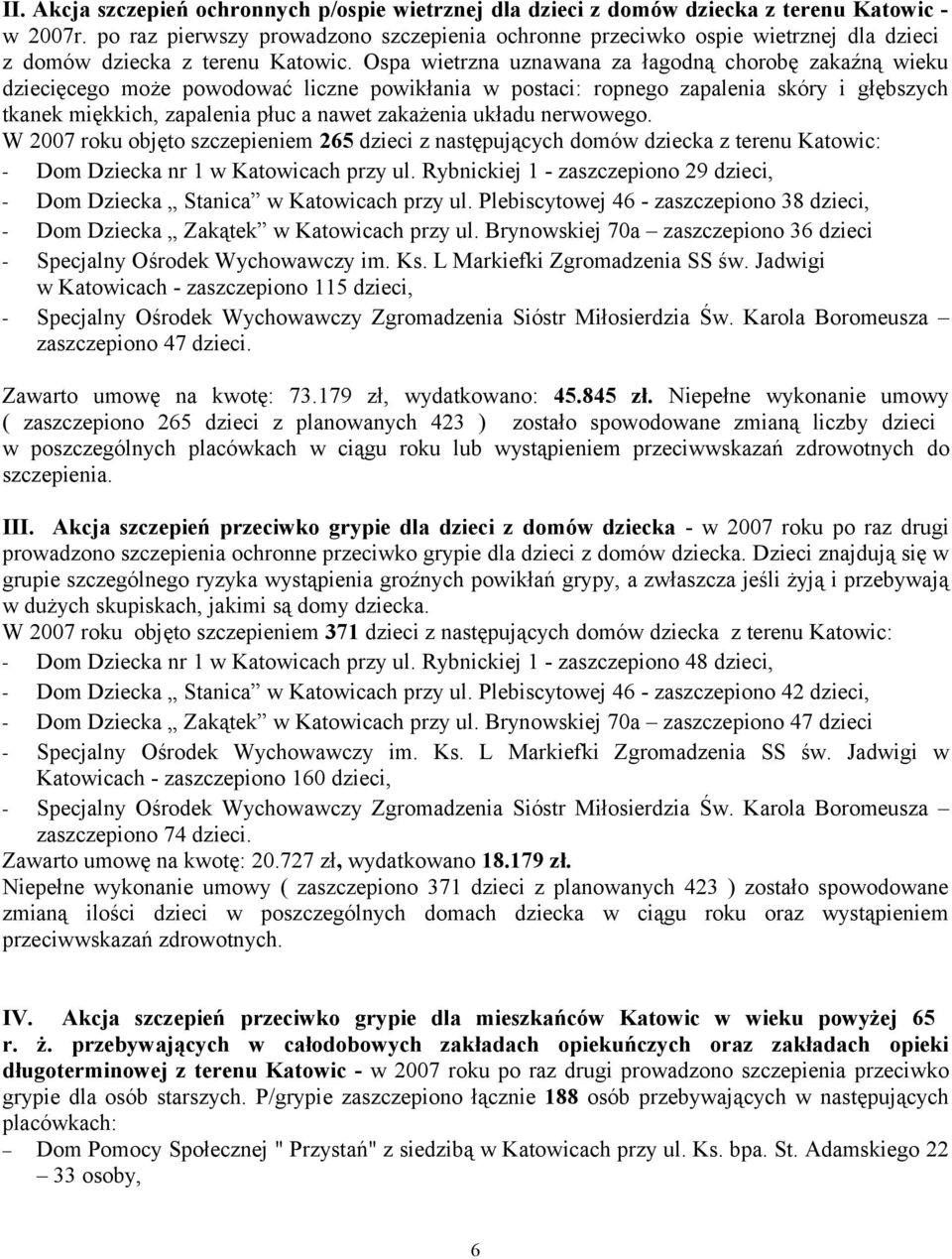 Ospa wietrzna uznawana za łagodną chorobę zakaźną wieku dziecięcego może powodować liczne powikłania w postaci: ropnego zapalenia skóry i głębszych tkanek miękkich, zapalenia płuc a nawet zakażenia