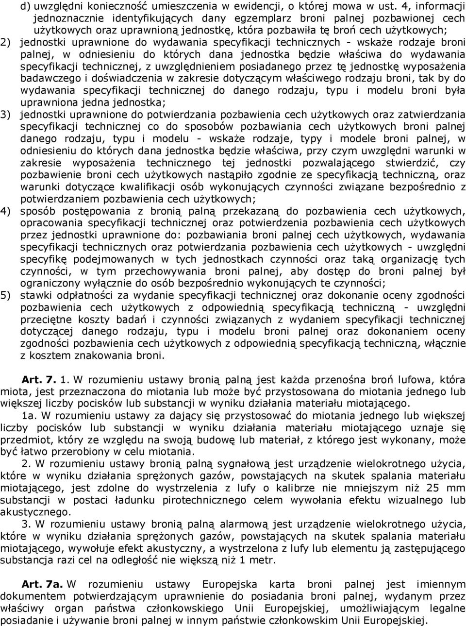wydawania specyfikacji technicznych - wskaże rodzaje broni palnej, w odniesieniu do których dana jednostka będzie właściwa do wydawania specyfikacji technicznej, z uwzględnieniem posiadanego przez tę