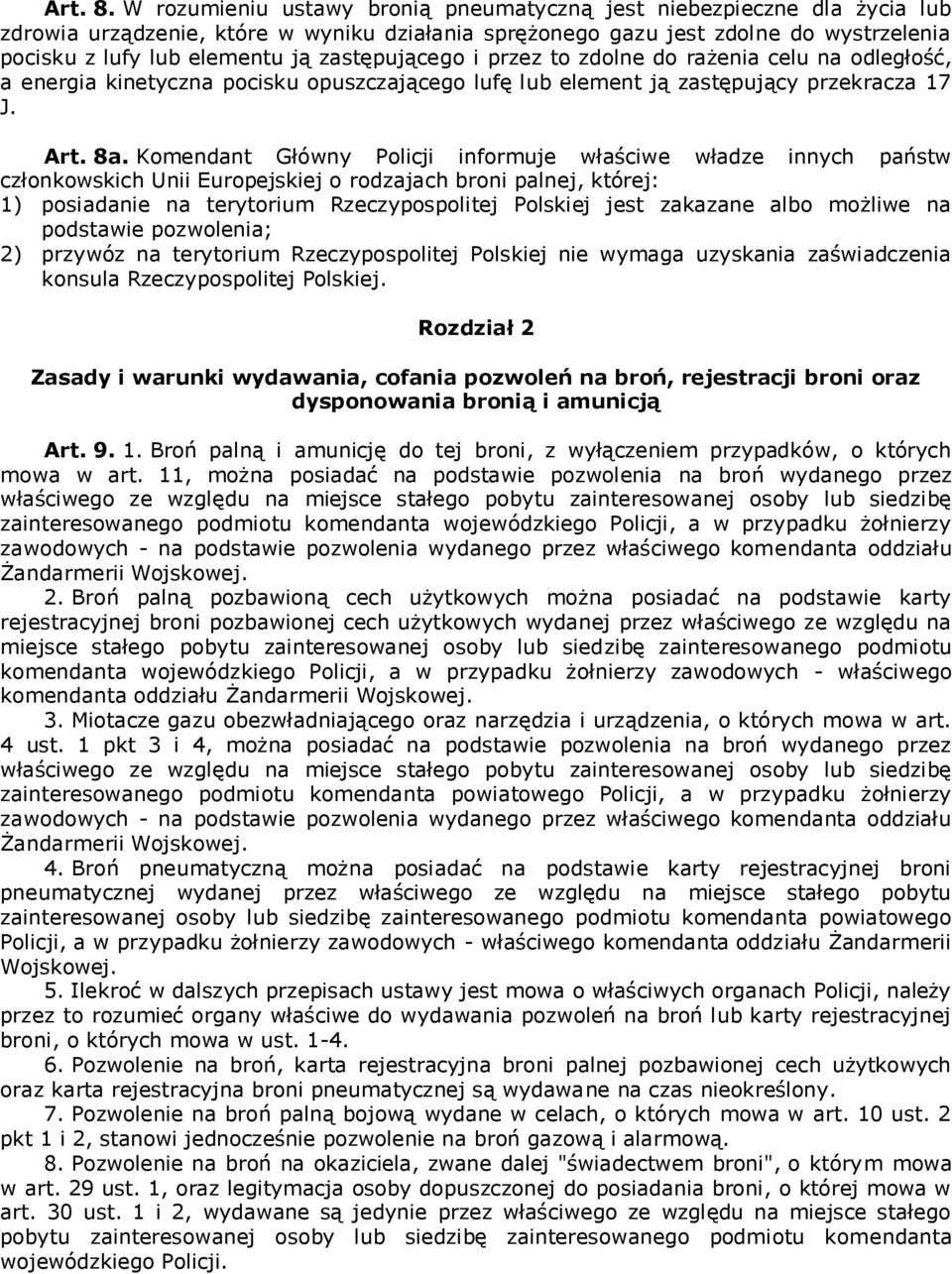 zastępującego i przez to zdolne do rażenia celu na odległość, a energia kinetyczna pocisku opuszczającego lufę lub element ją zastępujący przekracza 17 J. Art. 8a.