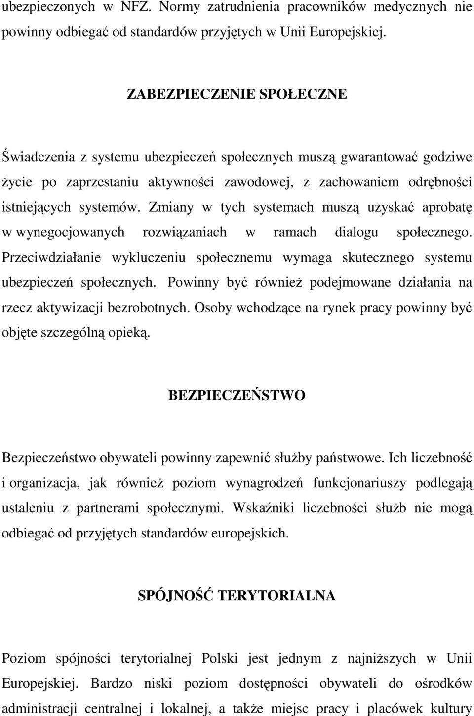 Zmiany w tych systemach muszą uzyskać aprobatę w wynegocjowanych rozwiązaniach w ramach dialogu społecznego.