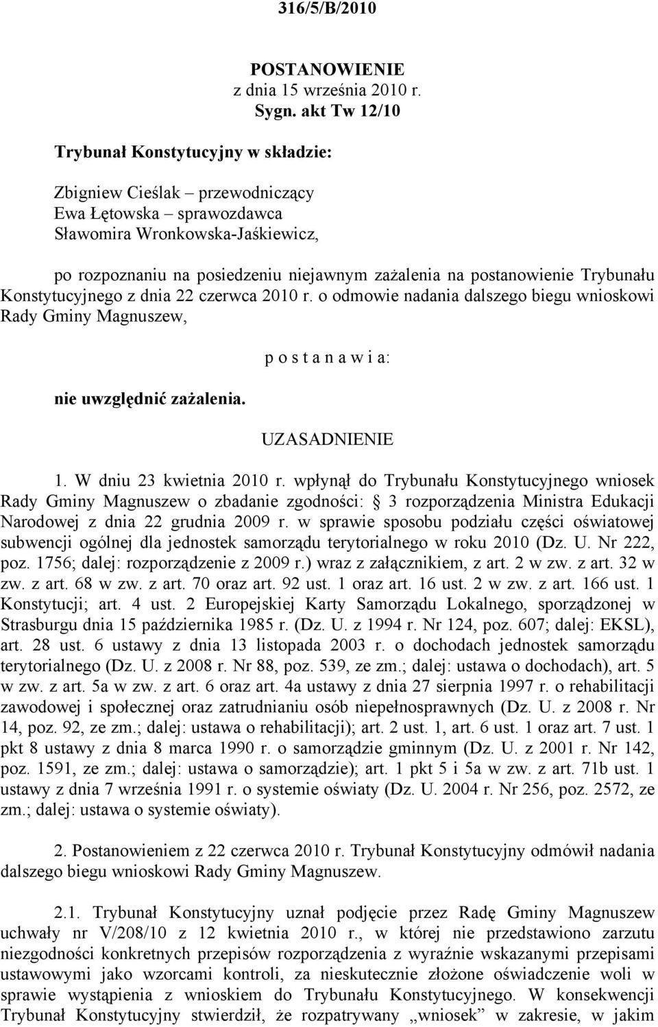 postanowienie Trybunału Konstytucyjnego z dnia 22 czerwca 2010 r. o odmowie nadania dalszego biegu wnioskowi Rady Gminy Magnuszew, nie uwzględnić zażalenia. p o s t a n a w i a: UZASADNIENIE 1.