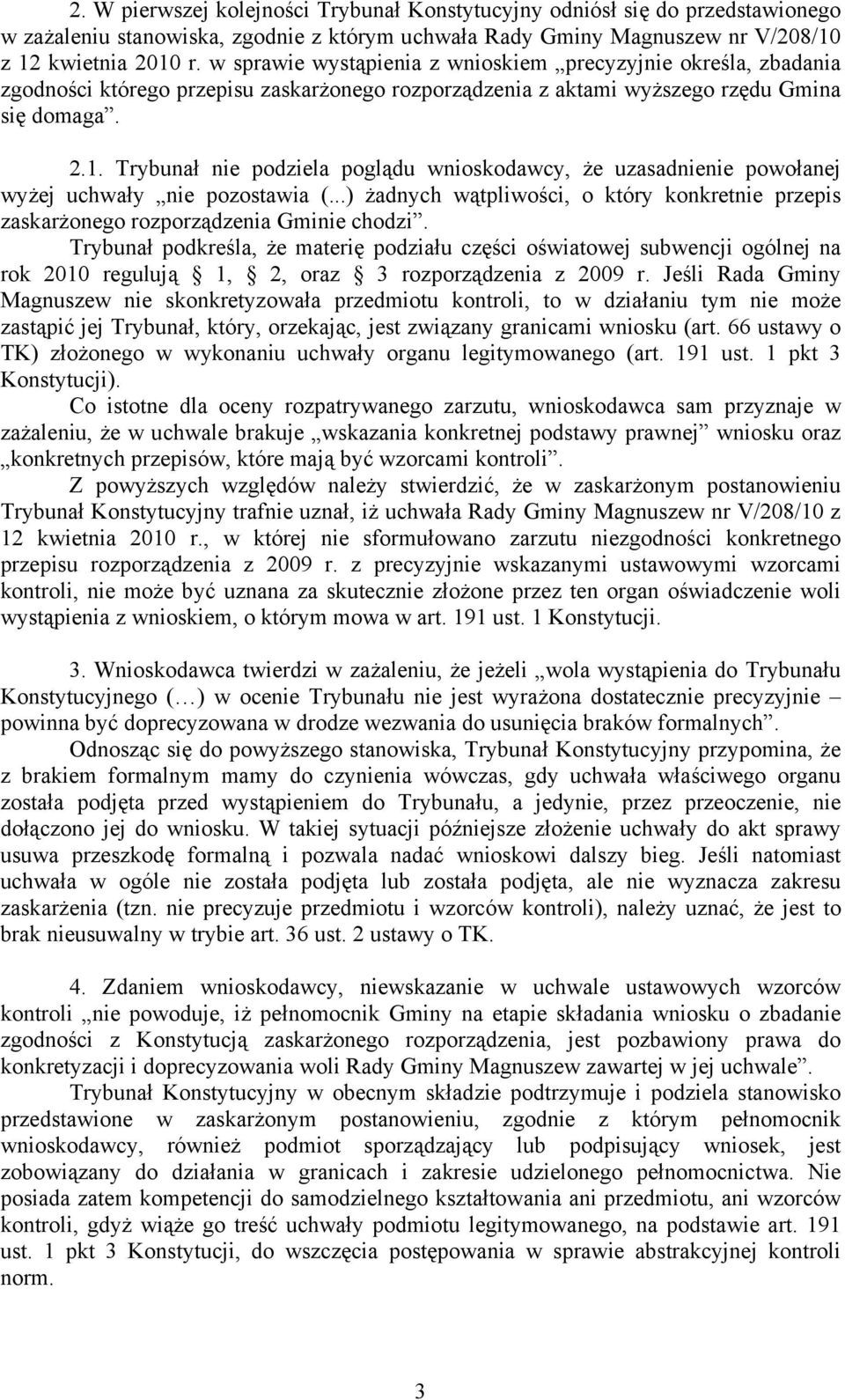 Trybunał nie podziela poglądu wnioskodawcy, że uzasadnienie powołanej wyżej uchwały nie pozostawia (...) żadnych wątpliwości, o który konkretnie przepis zaskarżonego rozporządzenia Gminie chodzi.