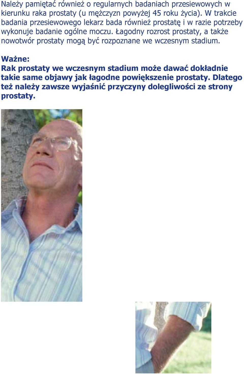 Łagodny rozrost prostaty, a takŝe nowotwór prostaty mogą być rozpoznane we wczesnym stadium.
