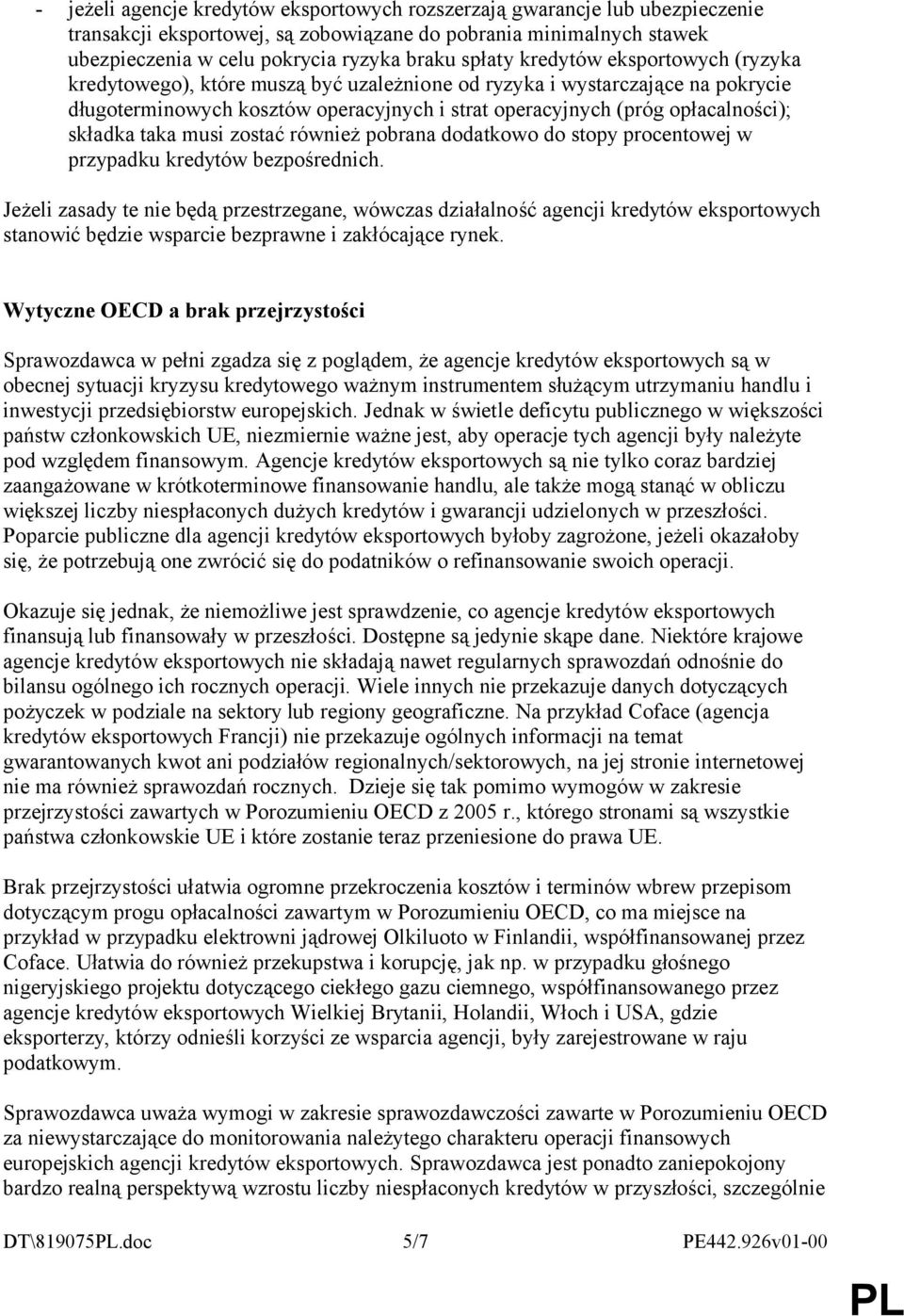 taka musi zostać również pobrana dodatkowo do stopy procentowej w przypadku kredytów bezpośrednich.