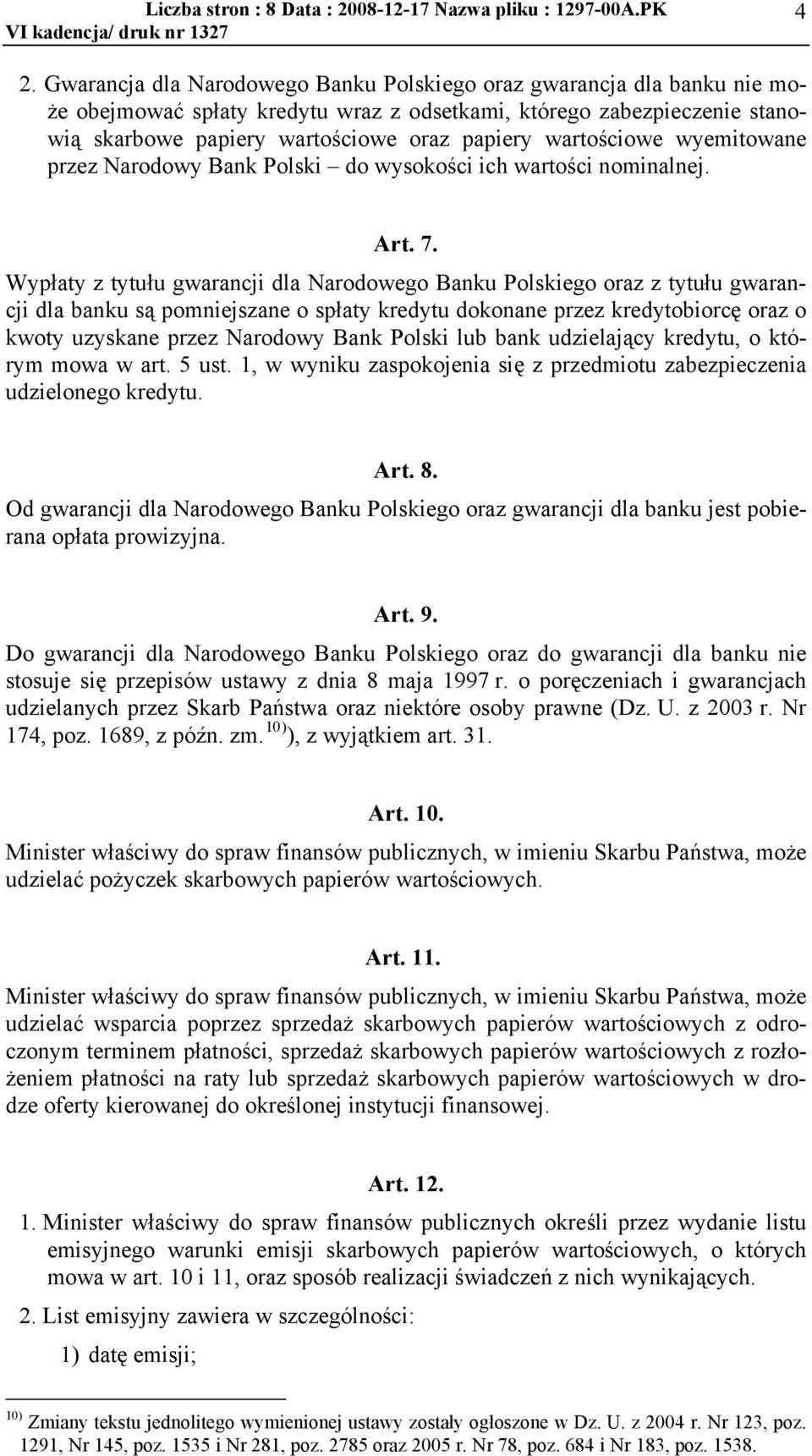 Wyp!aty z tytu!u gwarancji dla Narodowego Banku Polskiego oraz z tytu!u gwarancji dla banku s% pomniejszane o sp!