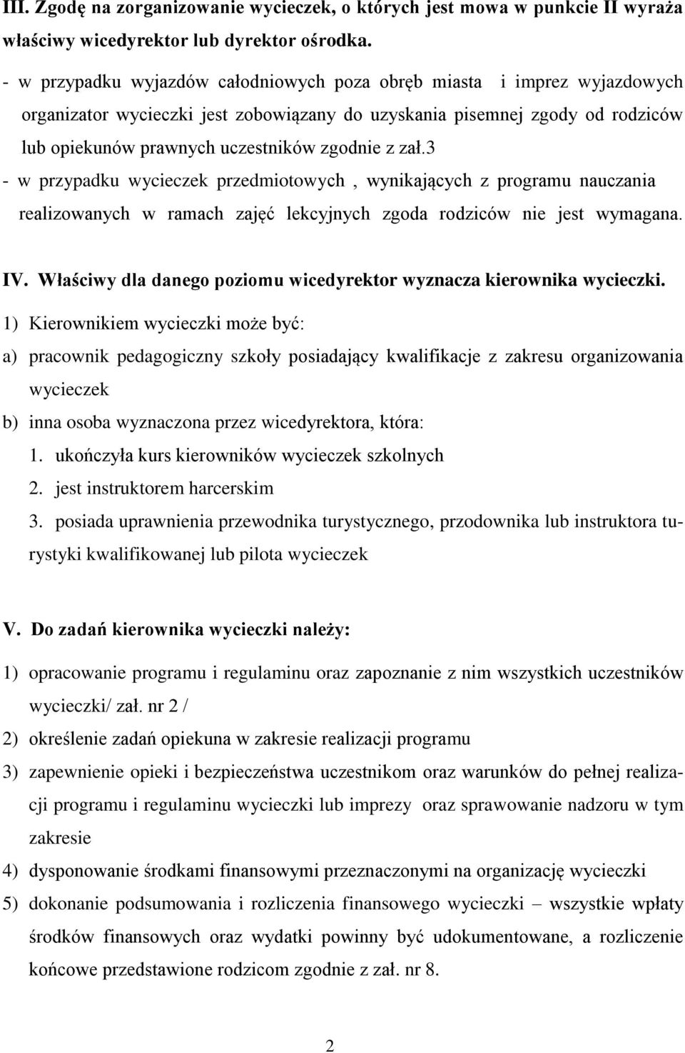 zał.3 - w przypadku wycieczek przedmiotowych, wynikających z programu nauczania realizowanych w ramach zajęć lekcyjnych zgoda rodziców nie jest wymagana. IV.