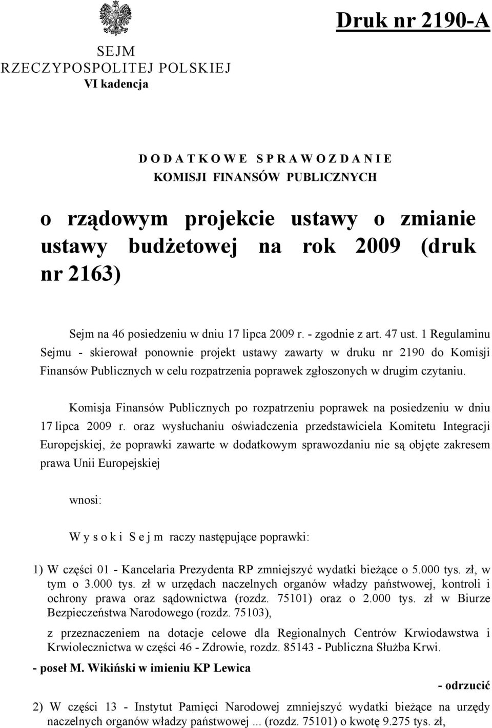 1 Regulaminu Sejmu - skierował ponownie projekt ustawy zawarty w druku nr 2190 do Komisji Finansów Publicznych w celu rozpatrzenia poprawek zgłoszonych w drugim czytaniu.