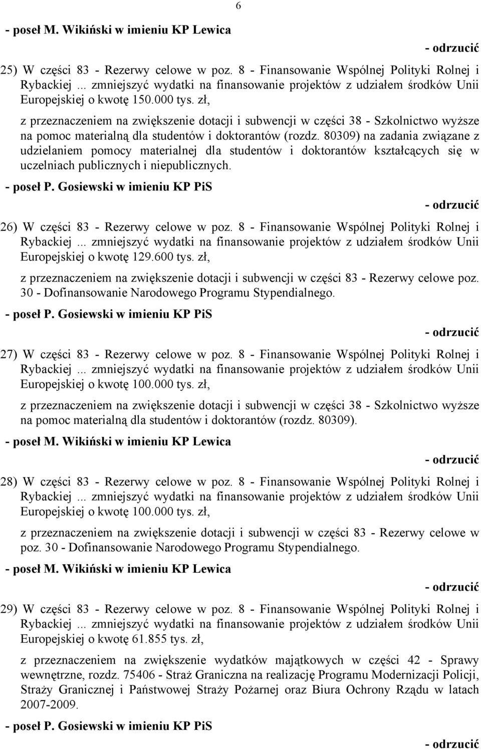 80309) na zadania związane z udzielaniem pomocy materialnej dla studentów i doktorantów kształcących się w uczelniach publicznych i niepublicznych. 26) W części 83 - Rezerwy celowe w poz.