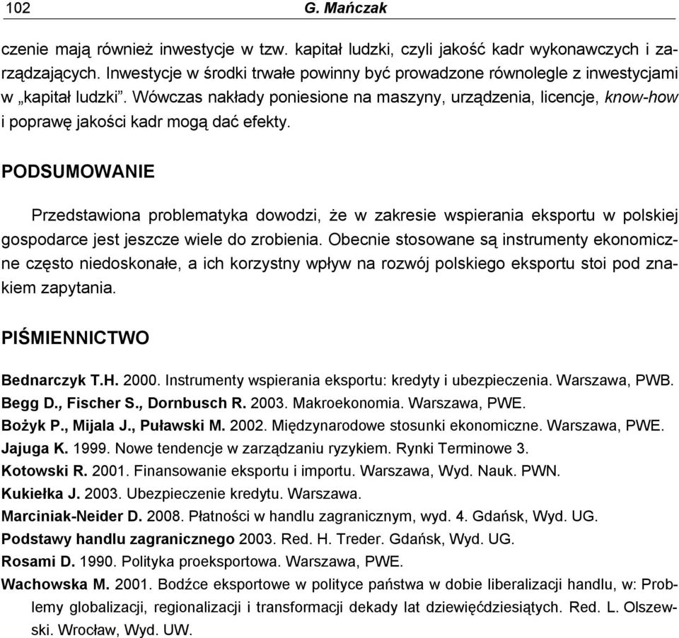 Wówczas nakłady poniesione na maszyny, urządzenia, licencje, know-how i poprawę jakości kadr mogą dać efekty.