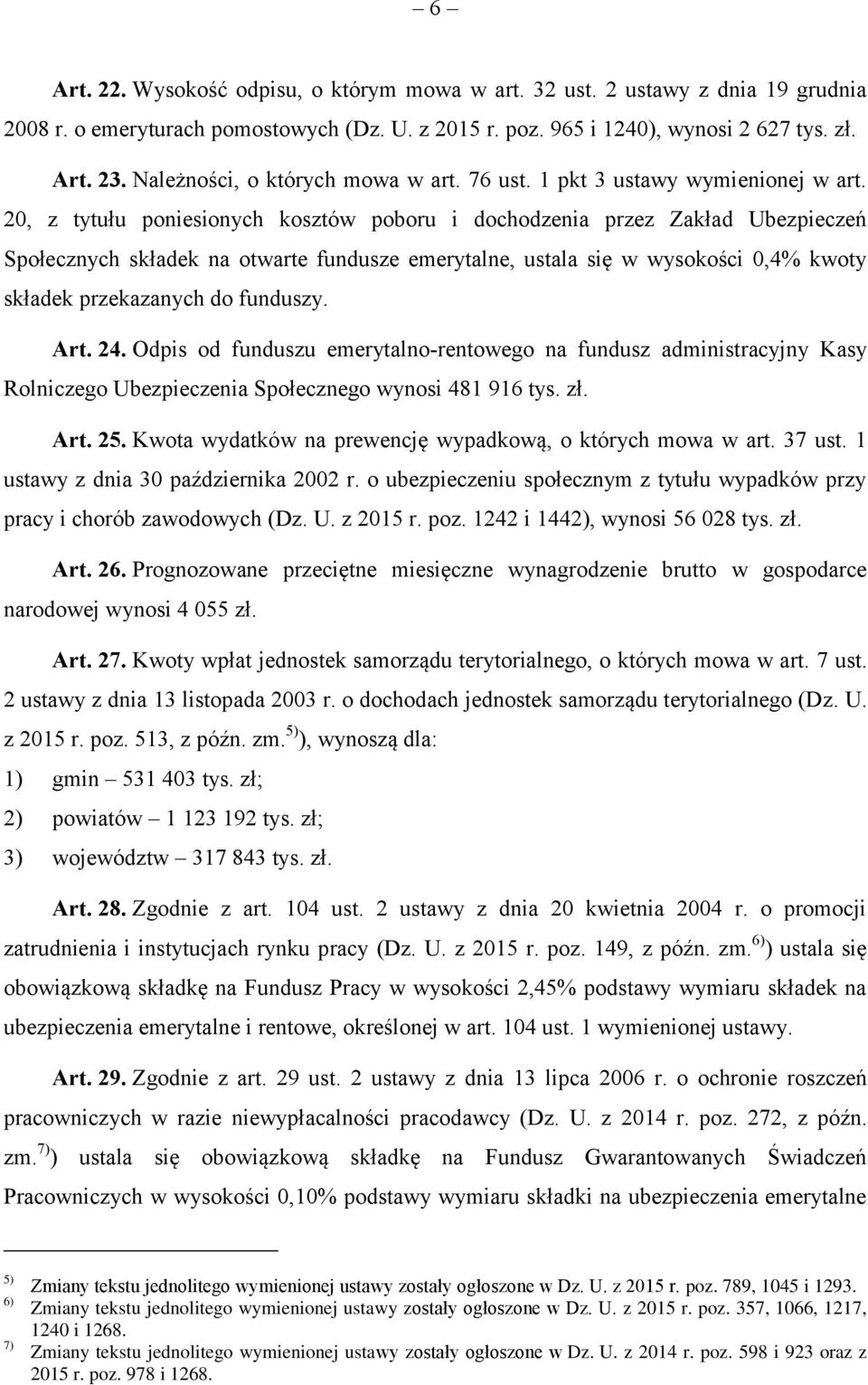 20, z tytułu poniesionych kosztów poboru i dochodzenia przez Zakład Ubezpieczeń Społecznych składek na otwarte fundusze emerytalne, ustala się w wysokości 0,4% kwoty składek przekazanych do funduszy.