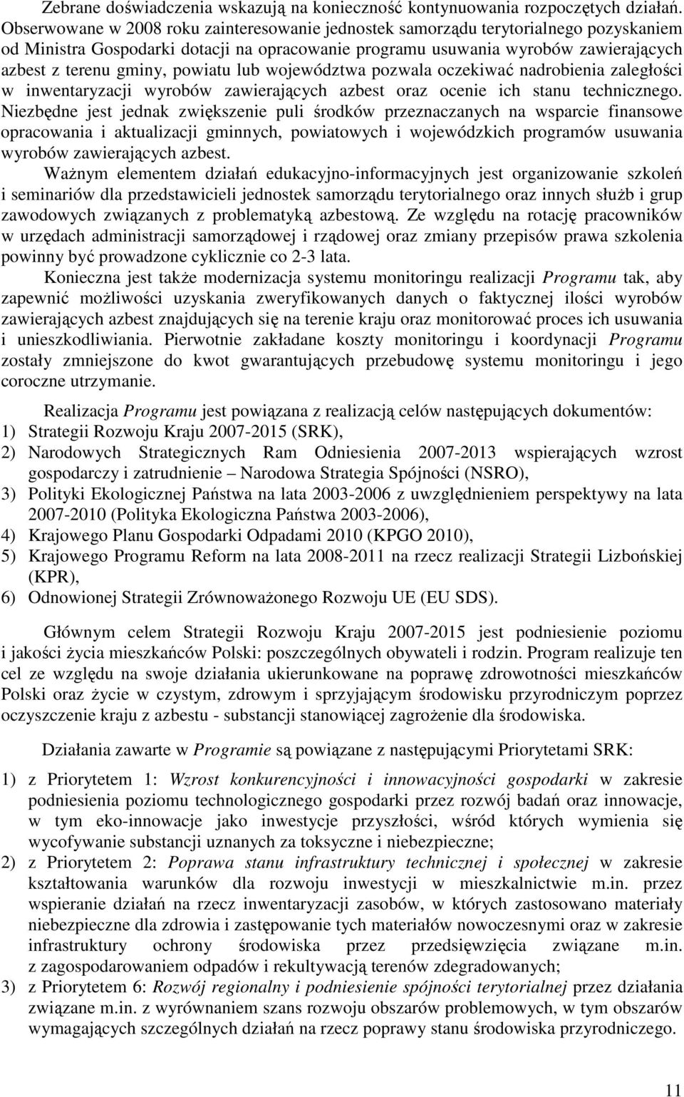 powiatu lub województwa pozwala oczekiwać nadrobienia zaległości w inwentaryzacji wyrobów zawierających azbest oraz ocenie ich stanu technicznego.