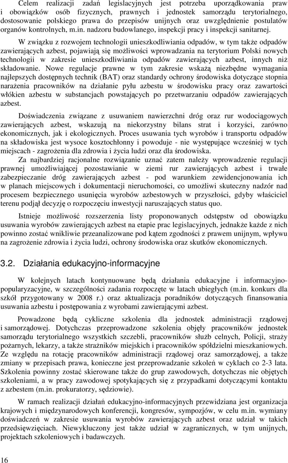 W związku z rozwojem technologii unieszkodliwiania odpadów, w tym takŝe odpadów zawierających azbest, pojawiają się moŝliwości wprowadzania na terytorium Polski nowych technologii w zakresie