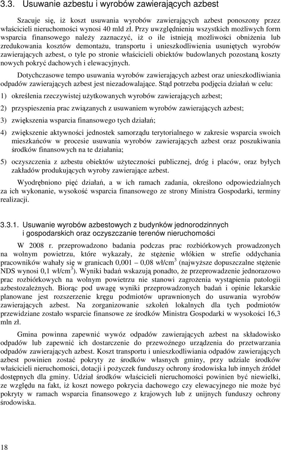 usuniętych wyrobów zawierających azbest, o tyle po stronie właścicieli obiektów budowlanych pozostaną koszty nowych pokryć dachowych i elewacyjnych.