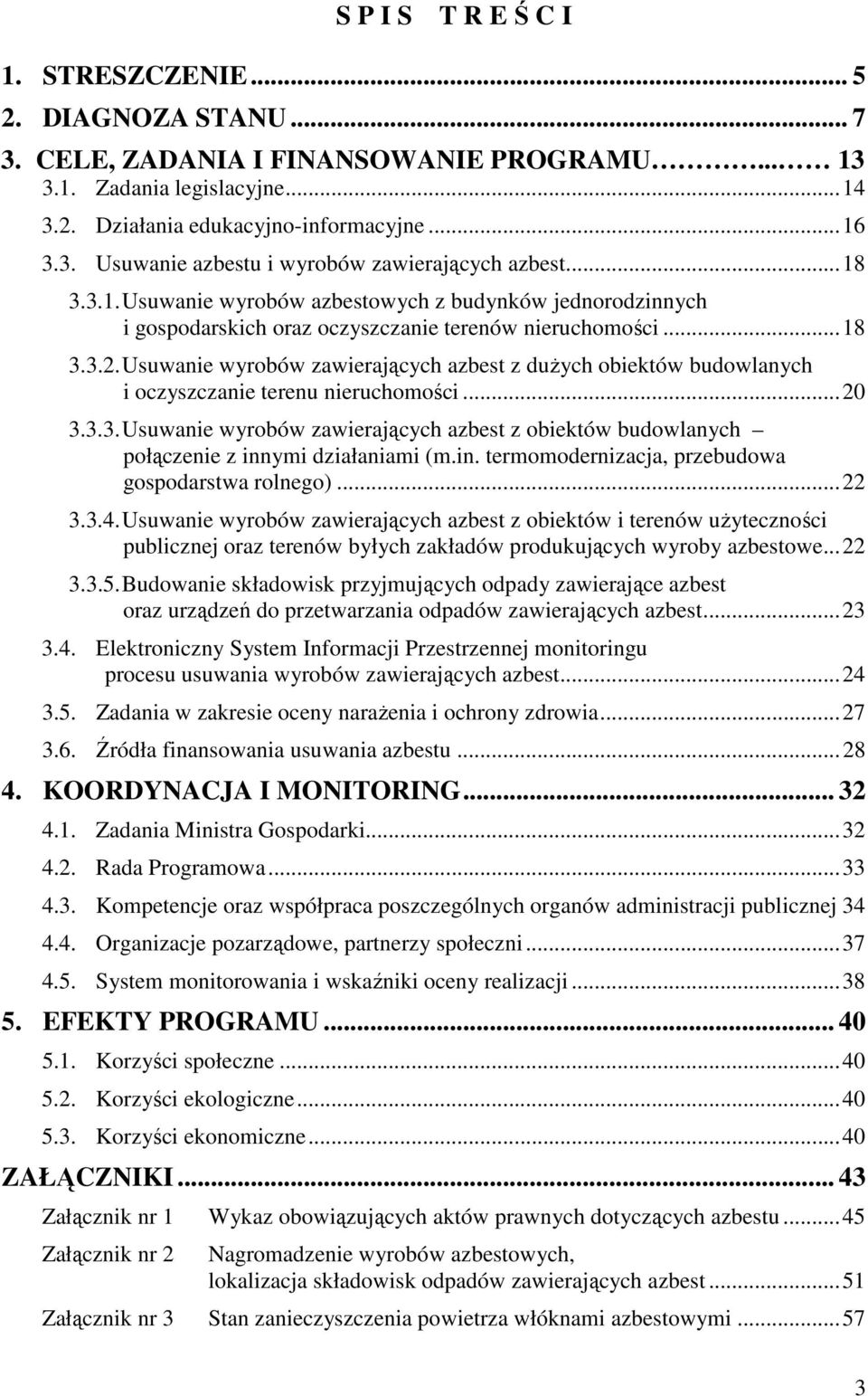 Usuwanie wyrobów zawierających azbest z duŝych obiektów budowlanych i oczyszczanie terenu nieruchomości...20 3.