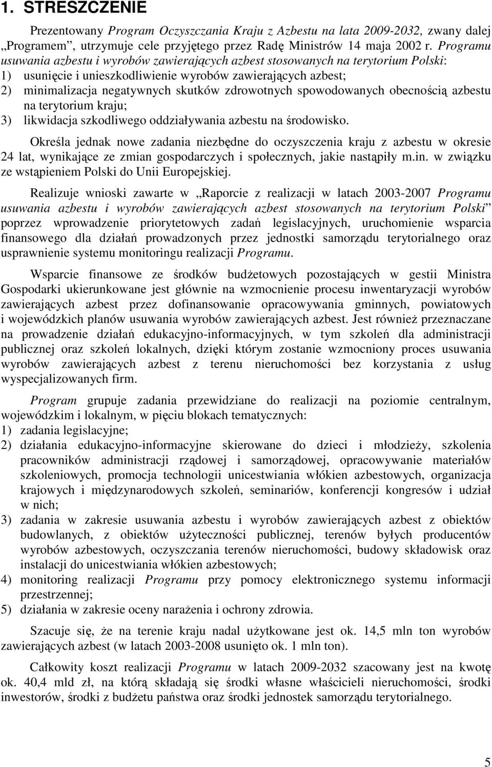 zdrowotnych spowodowanych obecnością azbestu na terytorium kraju; 3) likwidacja szkodliwego oddziaływania azbestu na środowisko.