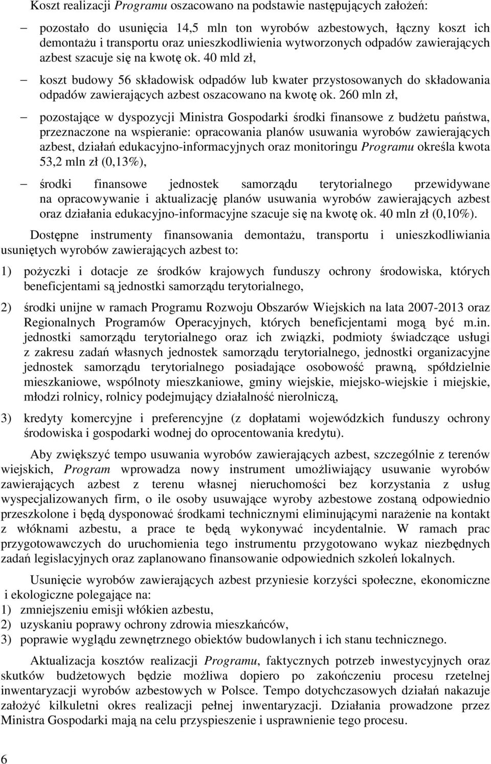 40 mld zł, koszt budowy 56 składowisk odpadów lub kwater przystosowanych do składowania odpadów zawierających azbest oszacowano na kwotę ok.