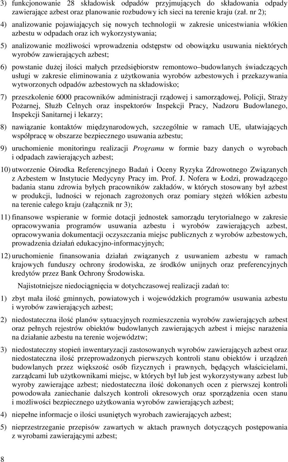 obowiązku usuwania niektórych wyrobów zawierających azbest; 6) powstanie duŝej ilości małych przedsiębiorstw remontowo budowlanych świadczących usługi w zakresie eliminowania z uŝytkowania wyrobów