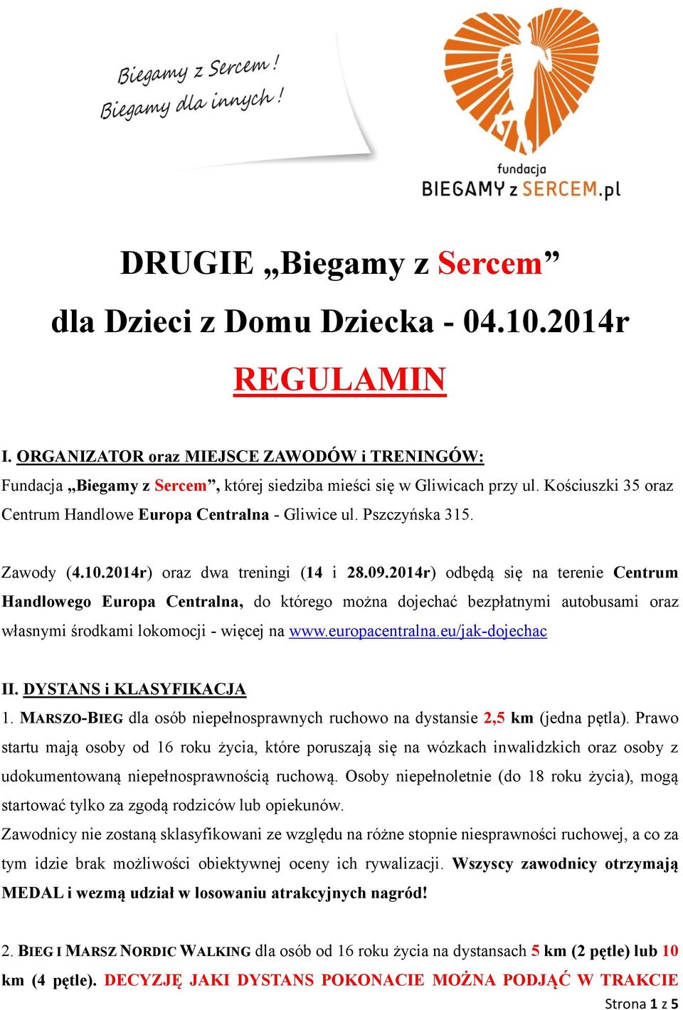 2014r) odbędą się na terenie Centrum Handlowego Europa Centralna, do którego można dojechać bezpłatnymi autobusami oraz własnymi środkami lokomocji - więcej na www.europacentralna.eu/jak-dojechac II.