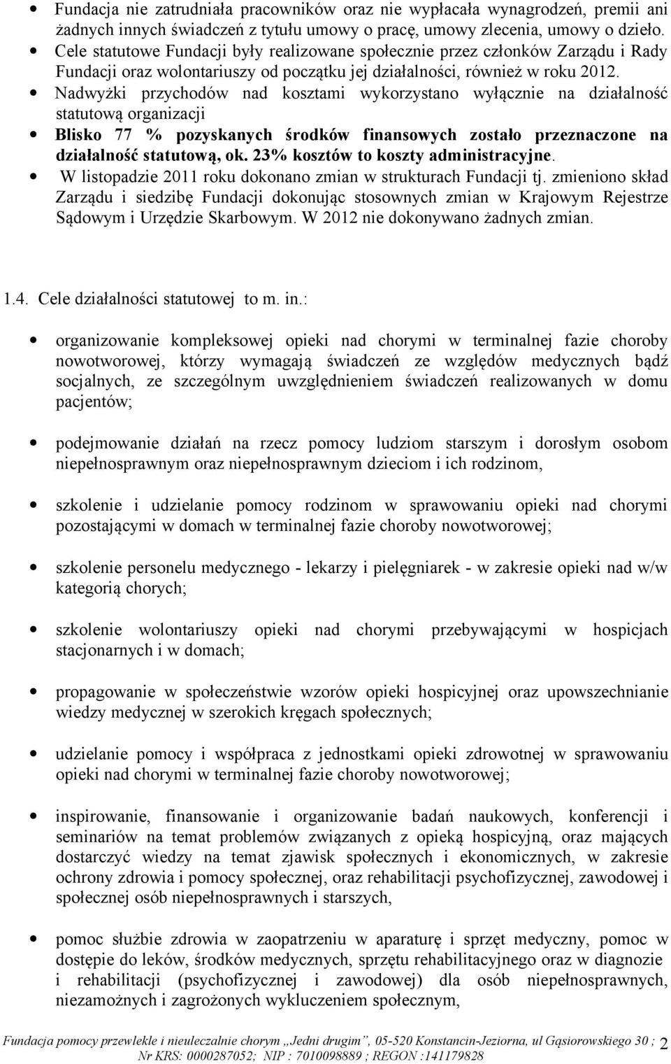 Nadwyżki przychodów nad kosztami wykorzystano wyłącznie na działalność statutową organizacji Blisko 77 % pozyskanych środków finansowych zostało przeznaczone na działalność statutową, ok.