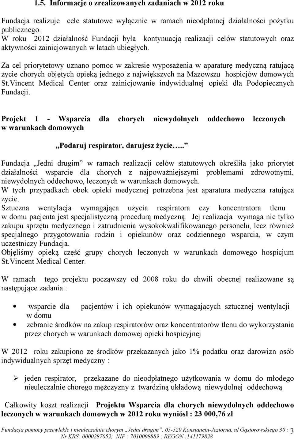 Za cel priorytetowy uznano pomoc w zakresie wyposażenia w aparaturę medyczną ratującą życie chorych objętych opieką jednego z największych na Mazowszu hospicjów domowych St.