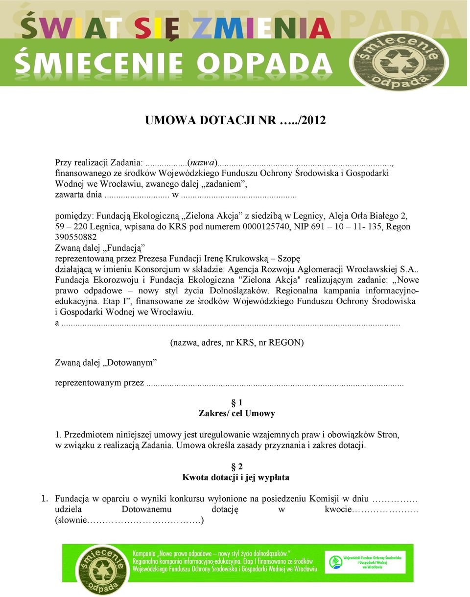Fundacją reprezentowaną przez Prezesa Fundacji Irenę Krukowską Szopę działającą w imieniu Konsorcjum w składzie: Ag