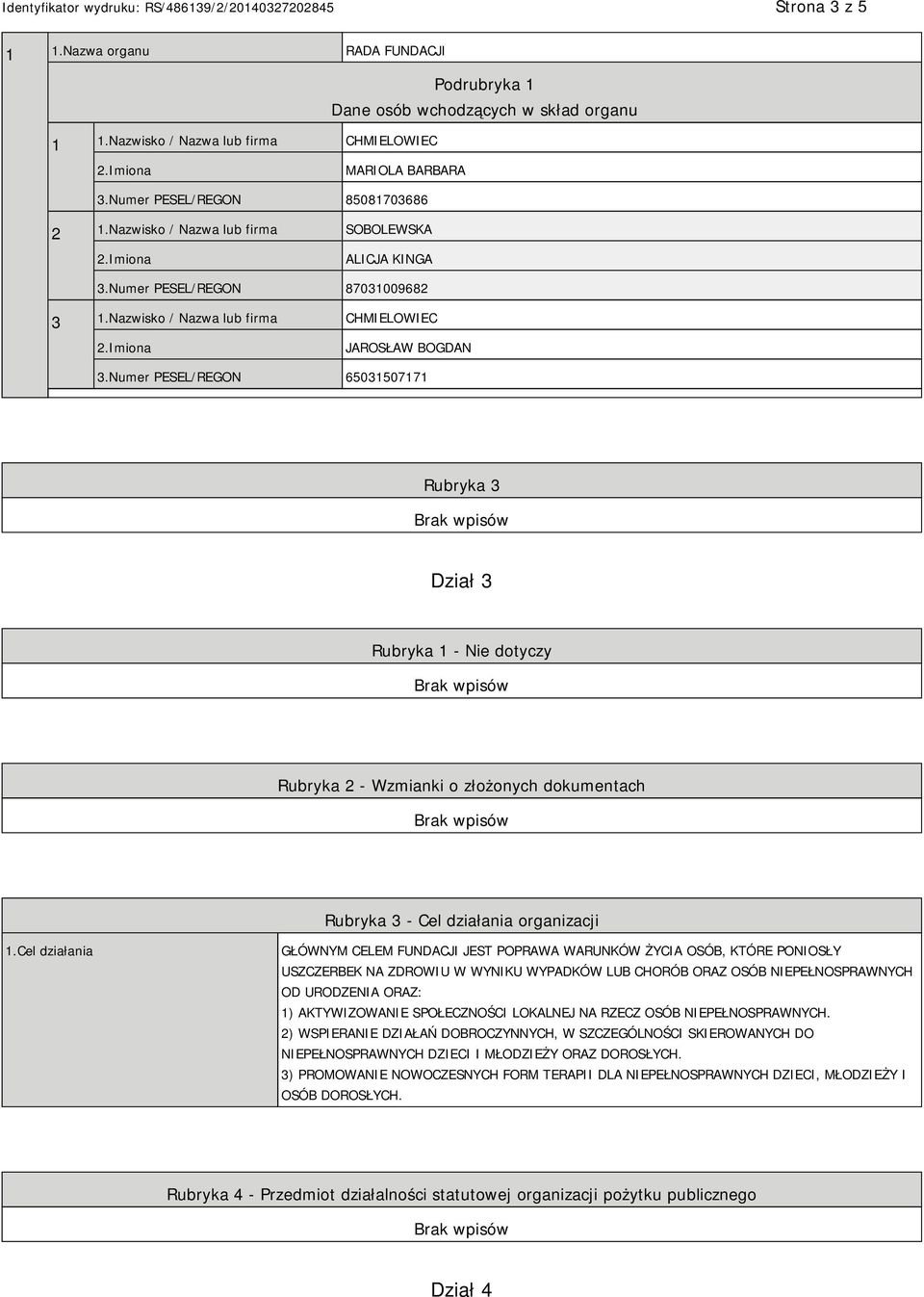 Numer PESEL/REGON 65031507171 Rubryka 3 Dział 3 Rubryka 1 - Nie dotyczy Rubryka 2 - Wzmianki o złożonych dokumentach Rubryka 3 - Cel działania organizacji 1.