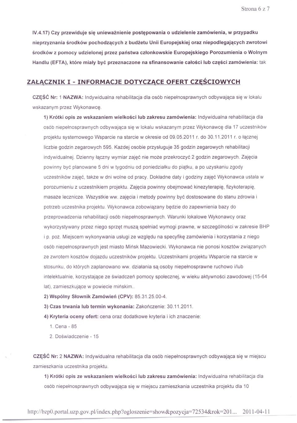 udzielonej przez państwa członkowskie Europejskiego Porozumienia o Wolnym Handlu (EFTA), które miały być przeznaczone na sfinansowanie całości lub części zamówienia: tak ZAŁĄCZNIK I - INFORMACJE