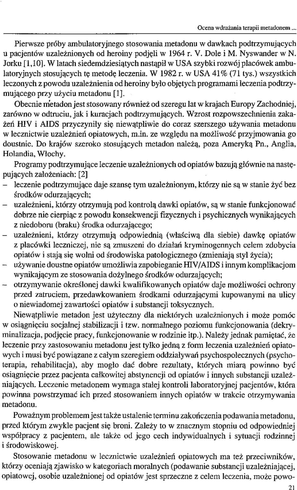 ) wszystkich leczonych z powodu uzależnienia od heroiny było objętych programami leczenia podtrzymującego przy użyciu metadonu [1].