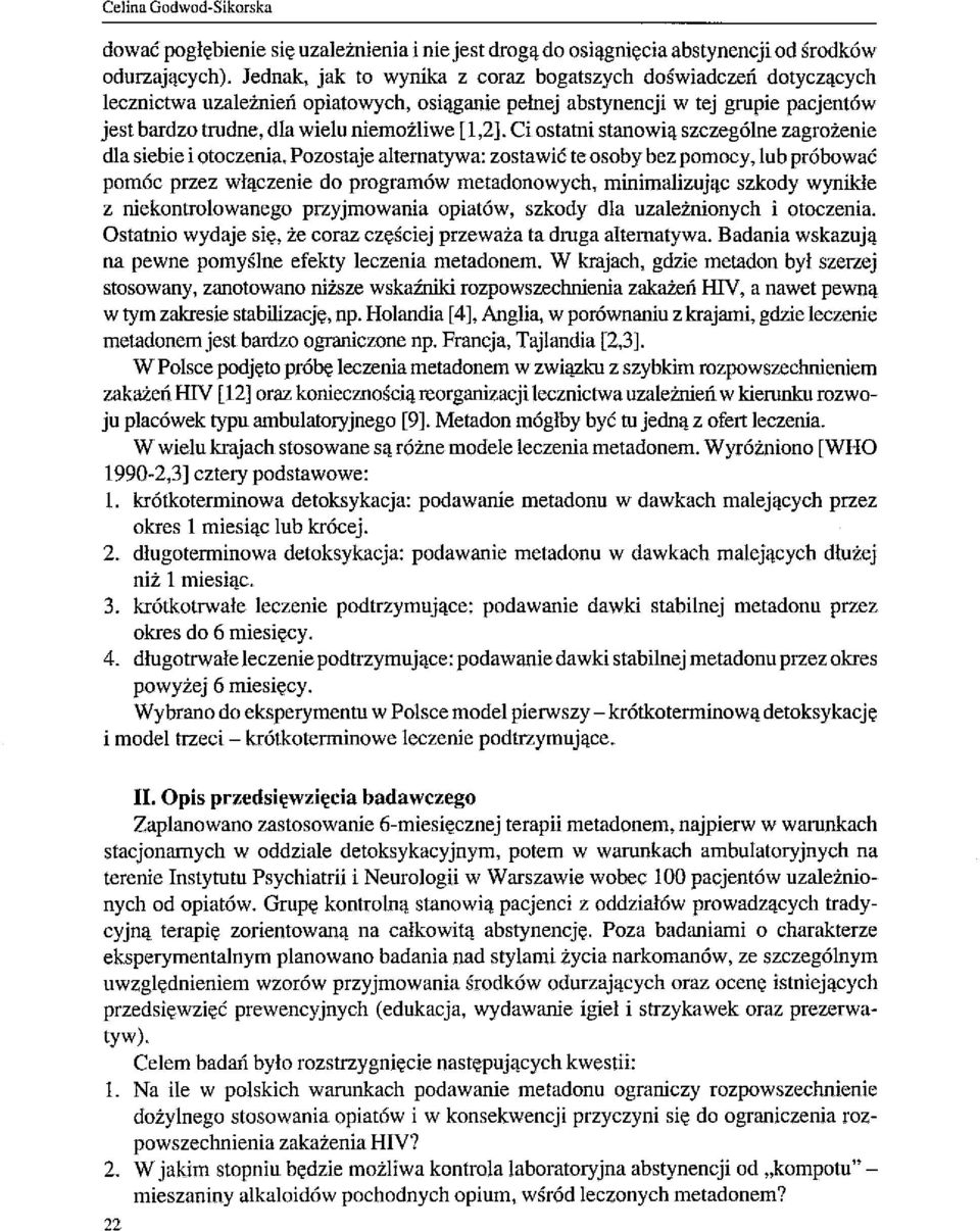 Ci ostatni stanowią szczególne zagrożenie dla siebie i otoczenia.