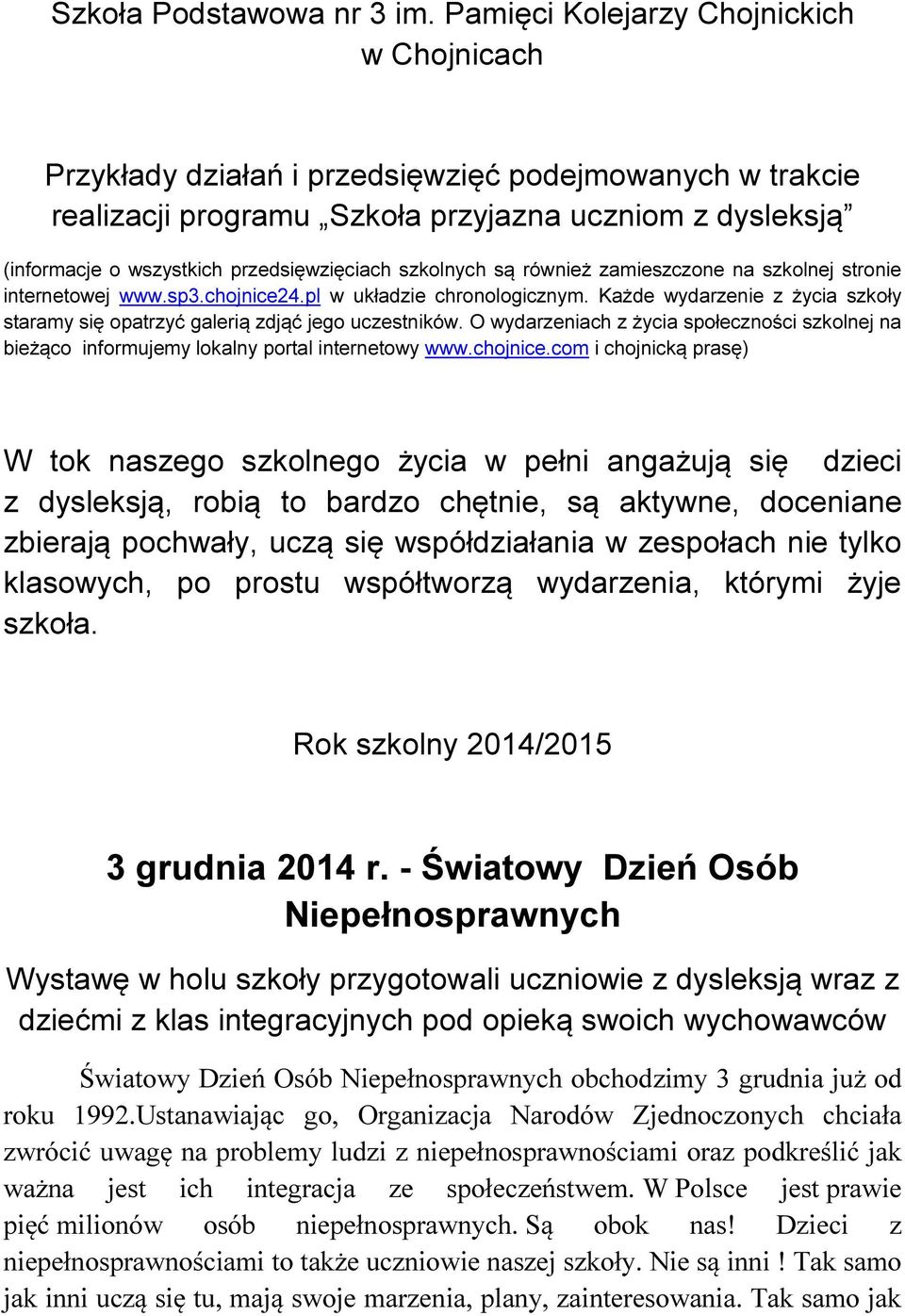 przedsięwzięciach szkolnych są również zamieszczone na szkolnej stronie internetowej www.sp3.chojnice24.pl w układzie chronologicznym.