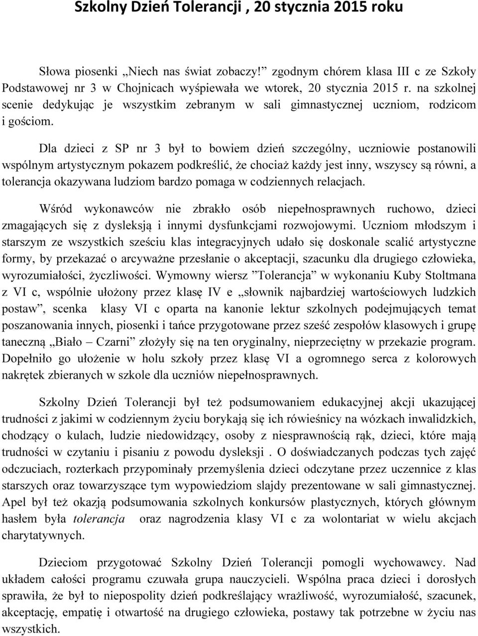 Dla dzieci z SP nr 3 był to bowiem dzień szczególny, uczniowie postanowili wspólnym artystycznym pokazem podkreślić, że chociaż każdy jest inny, wszyscy są równi, a tolerancja okazywana ludziom