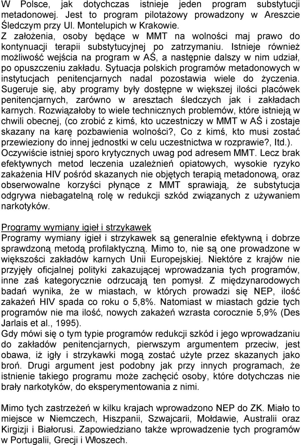 Istnieje również możliwość wejścia na program w AŚ, a następnie dalszy w nim udział, po opuszczeniu zakładu.