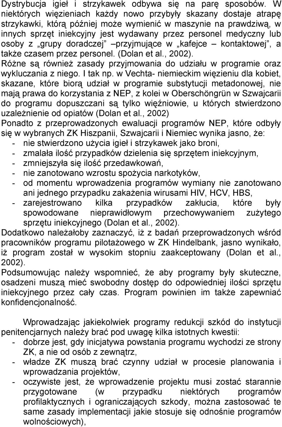 lub osoby z grupy doradczej przyjmujące w kafejce kontaktowej, a także czasem przez personel. (Dolan et al., 2002).