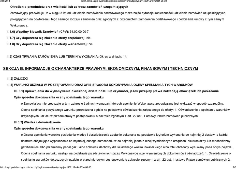 6) Wspólny Słownik Zamówień (CPV): 34.00.00.00-7. II.1.7) Czy dopuszcza się złożenie oferty częściowej: nie. II.1.8) Czy dopuszcza się złożenie oferty wariantowej: nie. II.2) CZAS TRWANIA ZAMÓWIENIA LUB TERMIN WYKONANIA: Okres w dniach: 14.