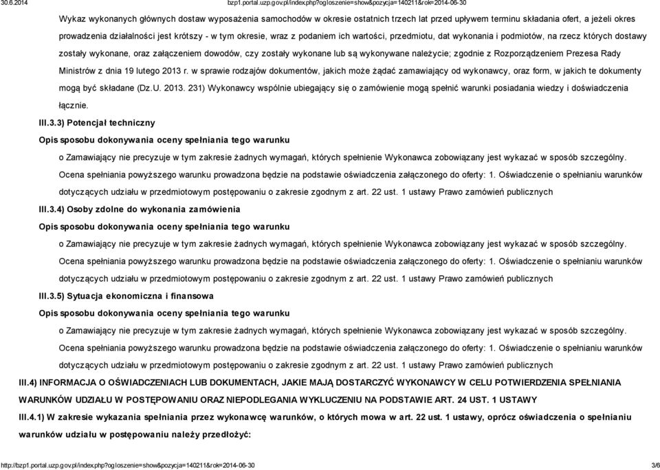 Rozporządzeniem Prezesa Rady Ministrów z dnia 19 lutego 2013 r. w sprawie rodzajów dokumentów, jakich może żądać zamawiający od wykonawcy, oraz form, w jakich te dokumenty mogą być składane (Dz.U.