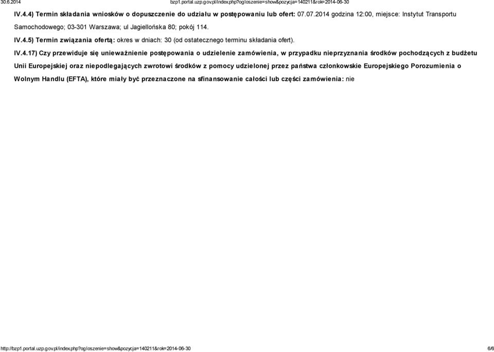 IV.4.17) Czy przewiduje się unieważnienie postępowania o udzielenie zamówienia, w przypadku nieprzyznania środków pochodzących z budżetu Unii Europejskiej oraz niepodlegających zwrotowi